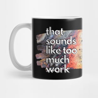 That Sounds Like Too Much Work - Crawling Nova Acrylic Pour Mug